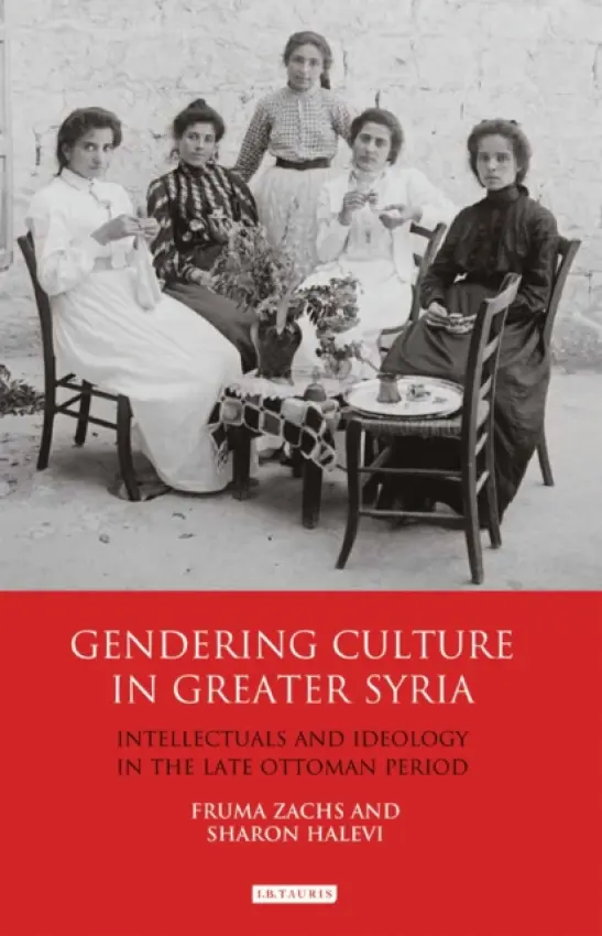 Gendering Culture in Greater Syria - Zachs, Fruma a Halevi, Sharon