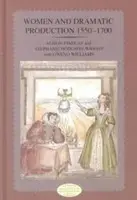Women and Dramatic Production 1550 - 1700 - Findlay, Alison a Williams, Gweno a Wright, Stephanie