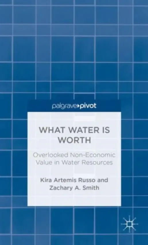 What Water Is Worth: Overlooked Non-Economic Value in Water Resources - Russo, K. a Smith, Z.