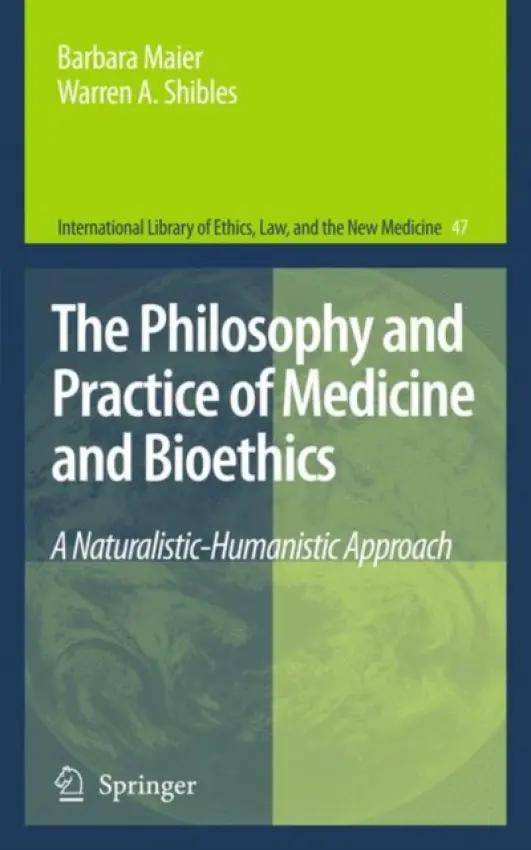 Philosophy and Practice of Medicine and Bioethics - Maier, Barbara a Shibles, Warren A.