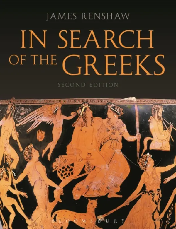 In Search of the Greeks (Second Edition) - Renshaw, James (Godolphin and Latymer School, London, UK)