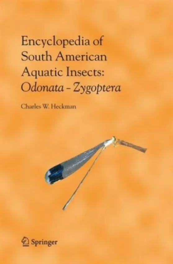 Encyclopedia of South American Aquatic Insects: Odonata - Zygoptera - Heckman, Charles W.