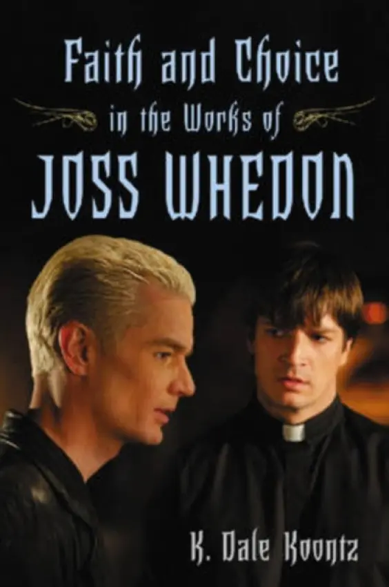 Faith and Choice in the Works of Joss Whedon - Koontz, K. Dale