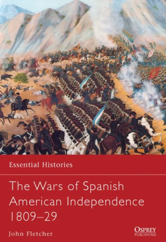 Wars of Spanish American Independence 1809-29 - Fletcher, John