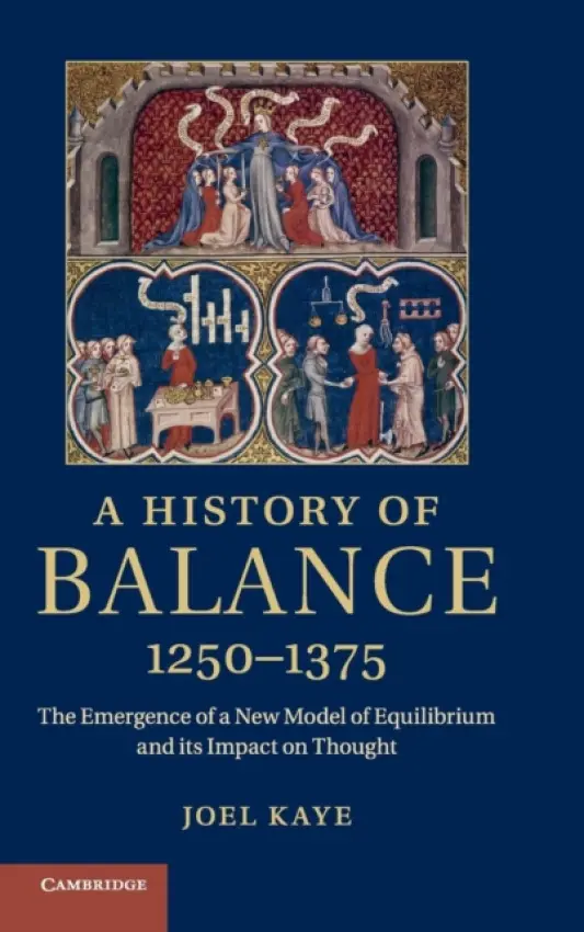 History of Balance, 1250-1375 - Kaye, Joel (Barnard College, Columbia University)