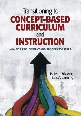 Transitioning to Concept-Based Curriculum and Instruction - Erickson, H. Lynn a Lanning, Lois A.