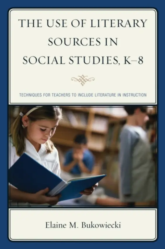 Use of Literary Sources in Social Studies, K-8 - Bukowiecki, Elaine M.