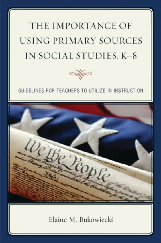 Importance of Using Primary Sources in Social Studies, K-8 - Bukowiecki, Elaine M.