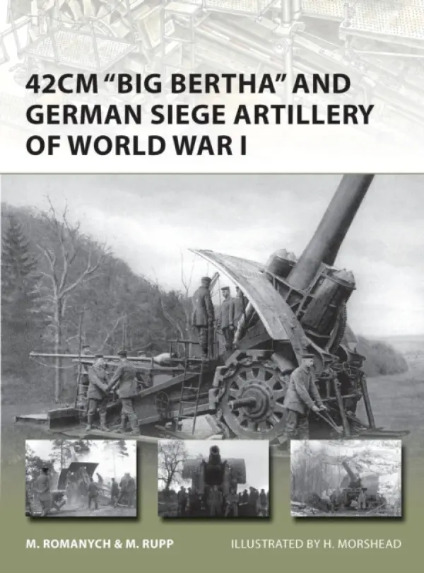 42cm 'Big Bertha' and German Siege Artillery of World War I - Romanych, Marc a Rupp, Martin