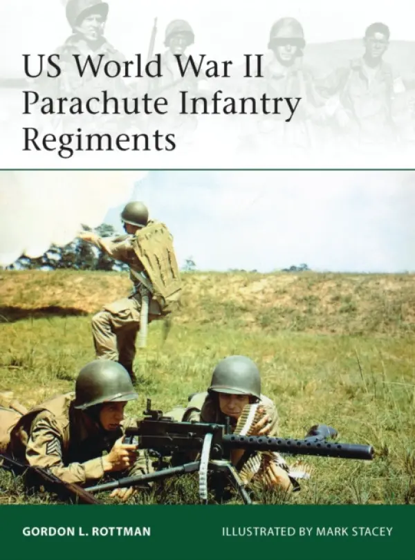 US World War II Parachute Infantry Regiments - Rottman, Gordon L.