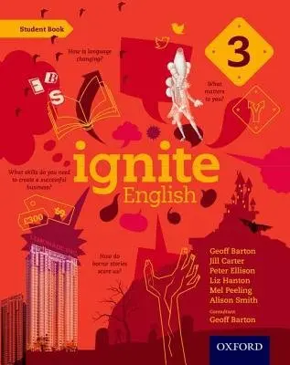 Ignite English: Student Book 3 - Barton, Geoff a Carter, Jill a Ellison, Peter a Hanton, Liz a Peeling, Mel a Smith, Alison a Barton, Geoff