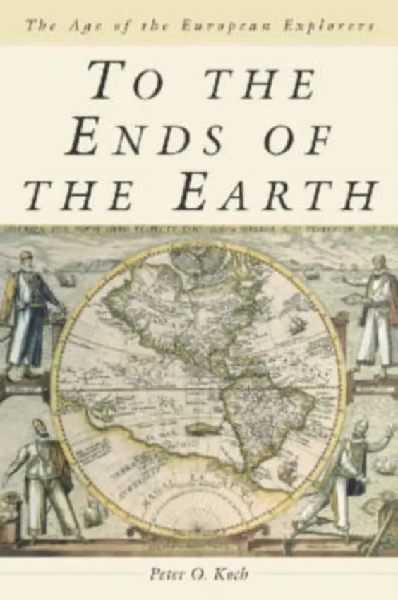 To the Ends of the Earth - Koch, Peter O.