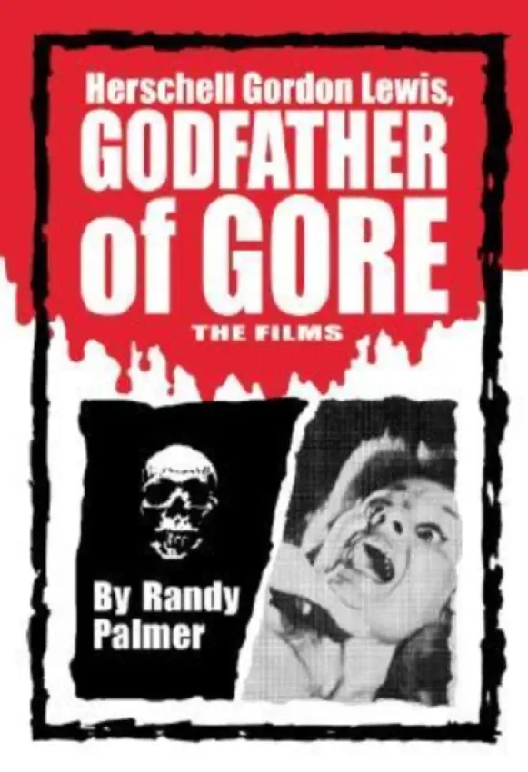 Herschell Gordon Lewis, Godfather of Gore - Palmer, Randy