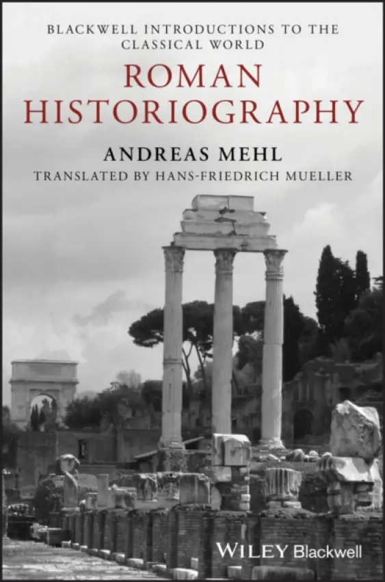 Roman Historiography - Mehl, Andreas (University of Halle-Wittenberg, Germany)