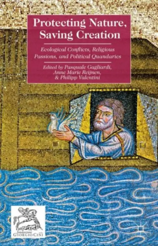 Protecting Nature, Saving Creation - Gagliardi, Pasquale a Valentini, Philipp