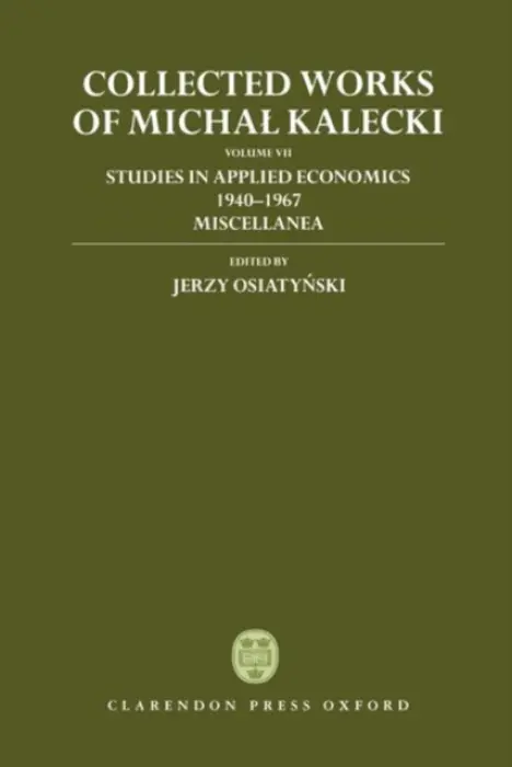 Collected Works of Michal Kalecki: Volume VII: Studies in Applied Economics 1940-1967; Miscellanea - Kalecki, Michal