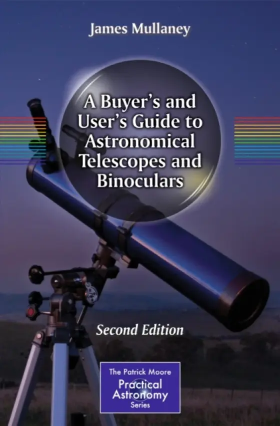Buyer's and User's Guide to Astronomical Telescopes and Binoculars - Mullaney, James