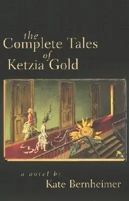 Complete Tales of Ketzia Gold - Bernheimer, Kate