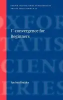 Gamma-Convergence for Beginners - Braides, Andrea (, Department of Mathematics, Universita di Roma 'Tor Vergata')