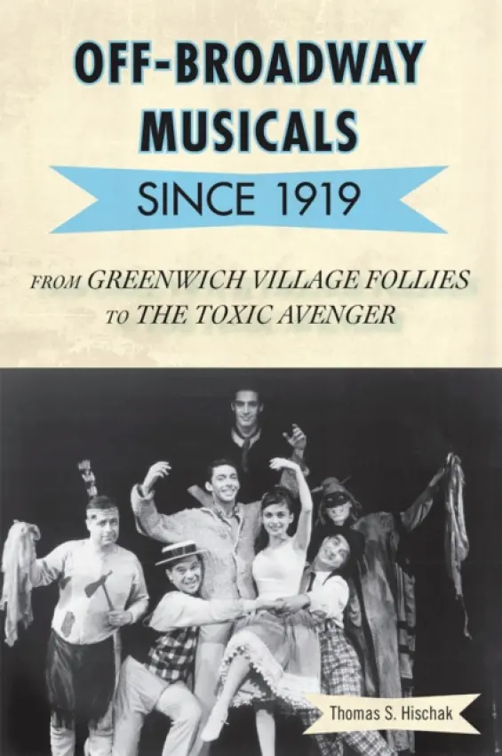 Off-Broadway Musicals since 1919 - Hischak, Thomas S. (State University of New York College at Cortland, USA)