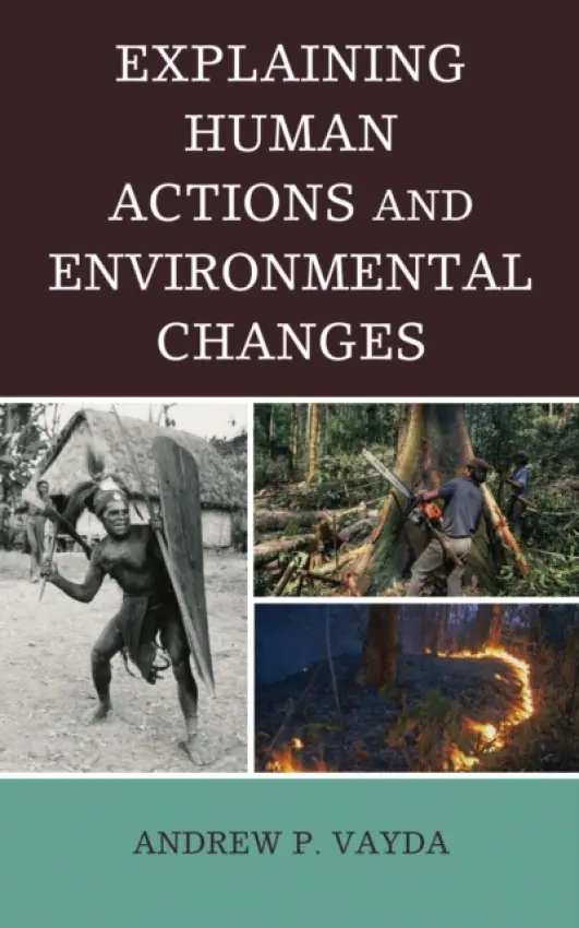 Explaining Human Actions and Environmental Changes - Vayda, Andrew P.