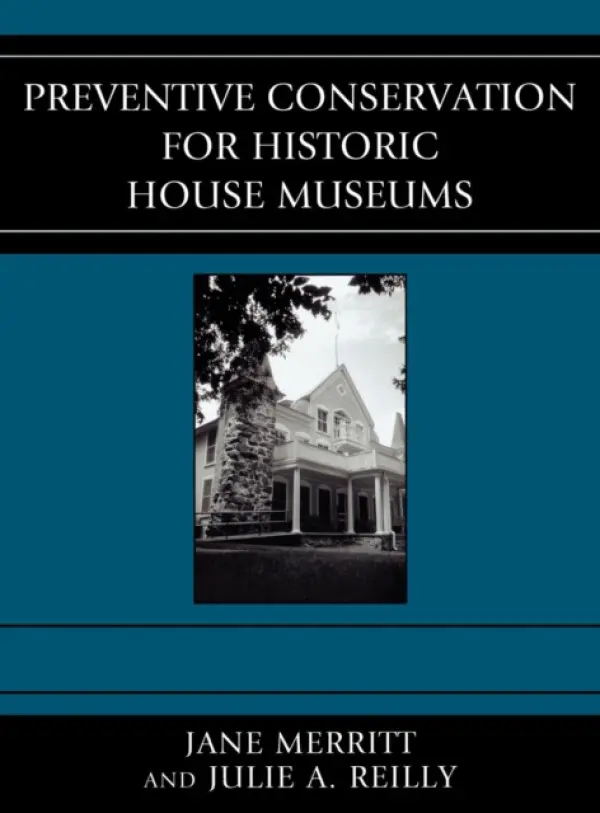 Preventive Conservation for Historic House Museums - Merritt, Jane a Reilly, Julie A.