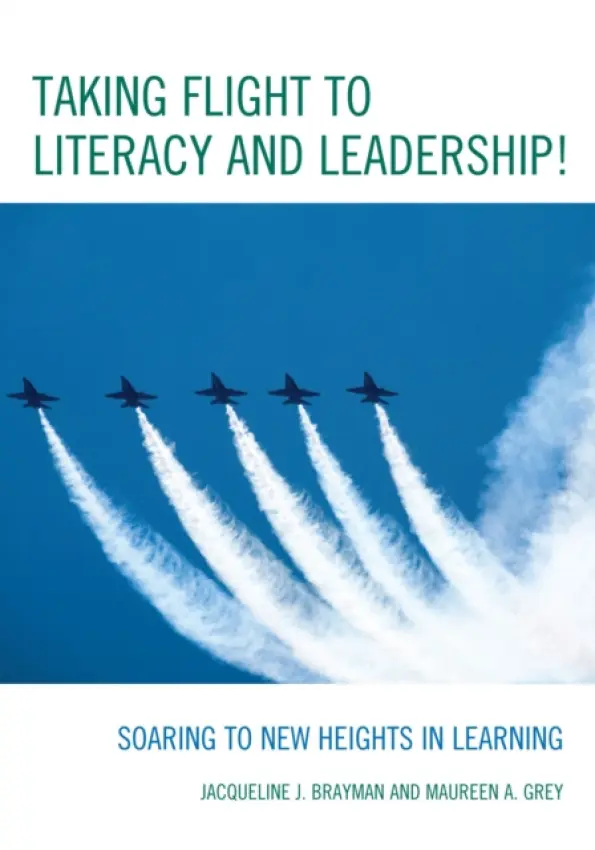 Taking Flight to Literacy and Leadership! - Brayman, Jacqueline J. a Grey, Maureen A.