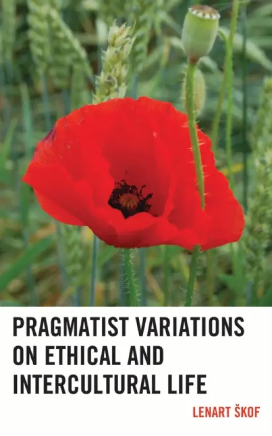 Pragmatist Variations on Ethical and Intercultural Life - Skof, Lenart