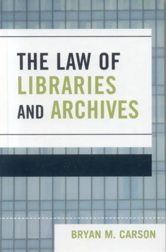 Law of Libraries and Archives - Carson, Bryan M.