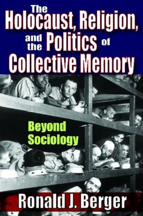 Holocaust, Religion, and the Politics of Collective Memory - Berger, Ronald J.