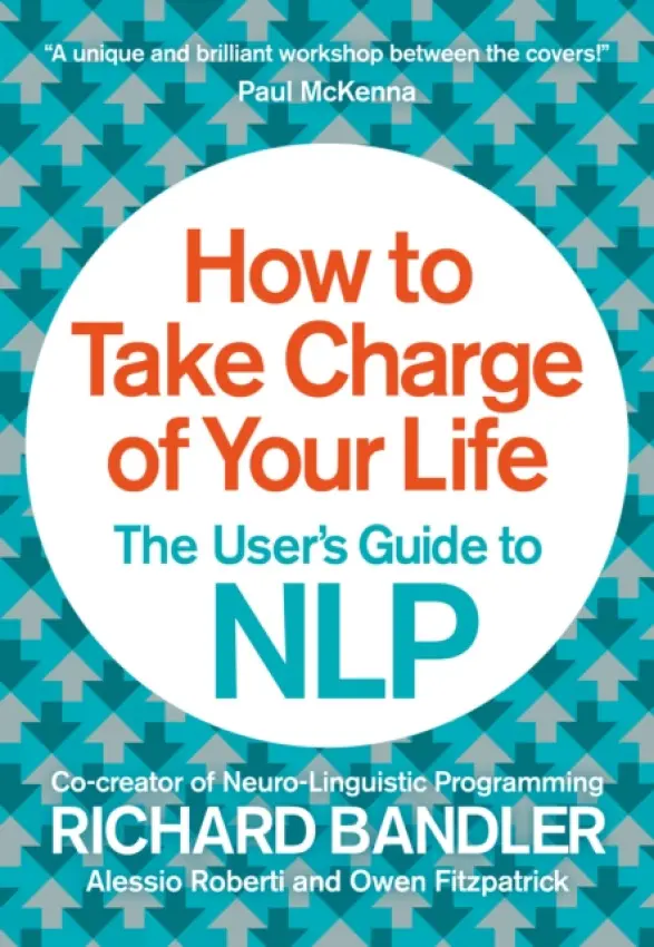 How to Take Charge of Your Life - Bandler, Richard a Fitzpatrick, Owen a Roberti, Alessio