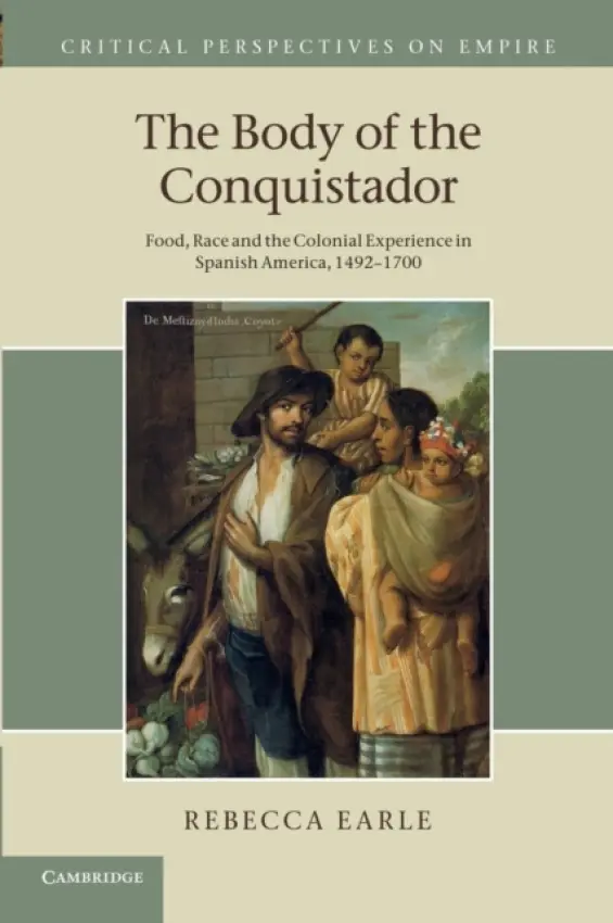 Body of the Conquistador - Earle, Rebecca (University of Warwick)