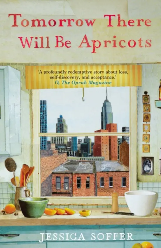 Tomorrow There Will be Apricots - Soffer, Jessica
