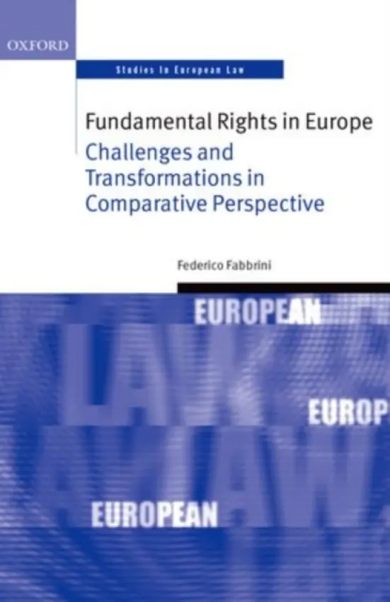 Fundamental Rights in Europe - Fabbrini, Federico (Assistant Professor of European  a  Comparative Constitutional Law, Assistant Professor of European  a  Comparative Constitutional Law, Tilburg Law School)