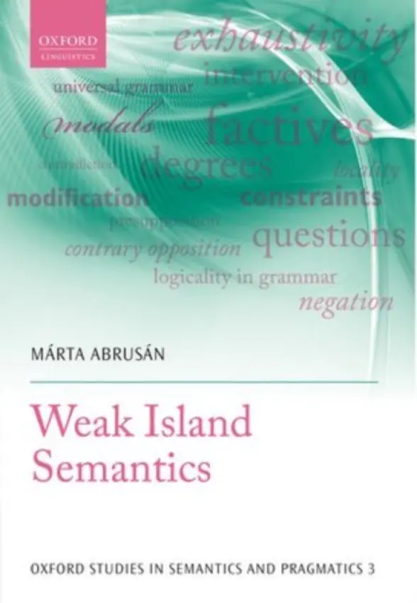 Weak Island Semantics - Abrusan, Marta (Permanent Research Scientist, Permanent Research Scientist, CNRS, Institut de Recherche en Informatique de Toulouse)