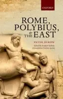 Rome, Polybius, and the East - Derow, The late Peter (Hody Fellow and Tutor in Ancient History, Wadham College, Oxford, 1977-2006)