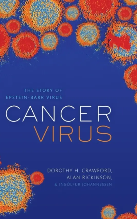 Cancer Virus - Crawford, Dorothy H. (Emeritus Professor of Medical Microbiology, Emeritus Professor of Medical Microbiology, University Of Edinburgh) a Rickinson, Alan (Professor of Cancer Studies, Professor of Cancer Studies, School of Cancer Studies, Univeristy of Birmi