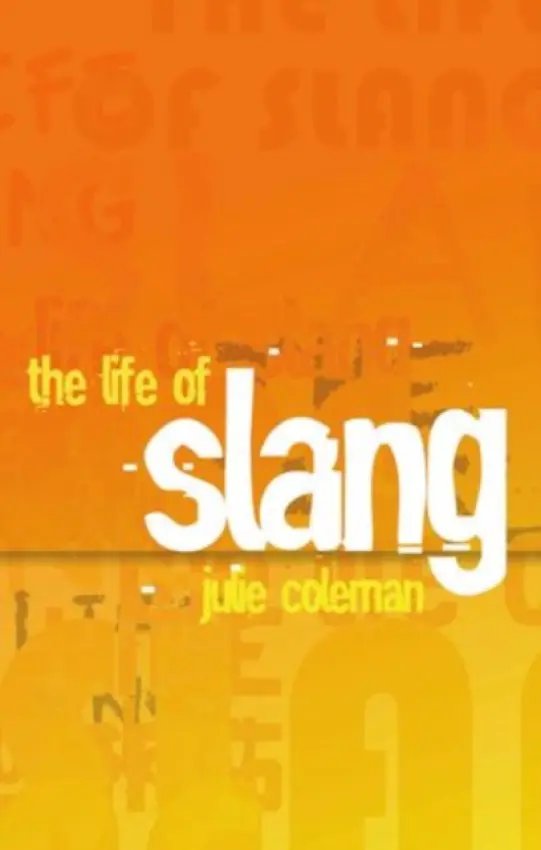 Life of Slang - Coleman, Julie (Professor of English Language, University of Leicester)