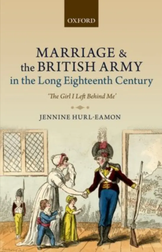 Marriage and the British Army in the Long Eighteenth Century - Hurl-Eamon, Jennine (Associate Professor of History, Trent University)