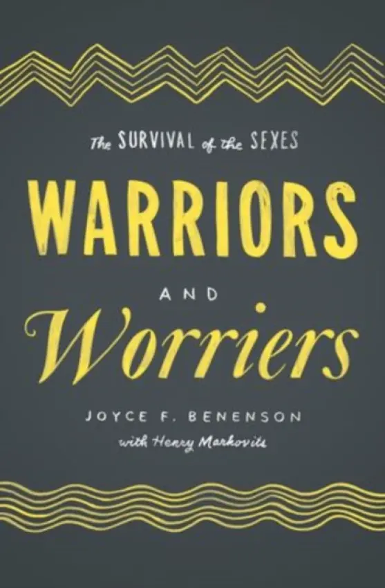 Warriors and Worriers - Benenson, Joyce F. (Professor of Psychology, Professor of Psychology, Emmanuel College) a Markovits, Henry (Professor of Psychology, Professor of Psychology, University of Quebec)