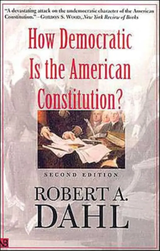 How Democratic Is the American Constitution? - Dahl, Robert A.