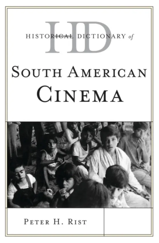 Historical Dictionary of South American Cinema - Rist, Peter H.