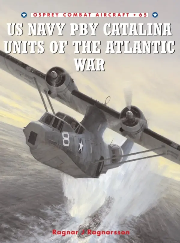 US Navy Pby Catalina Units of the Atlantic War - Ragnarsson, Ragnar J.
