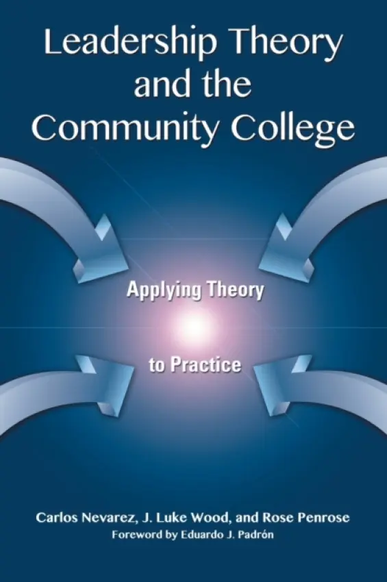 Leadership Theory and the Community College - Nevarez, Carlos a Wood, J. Luke a Penrose, Rose
