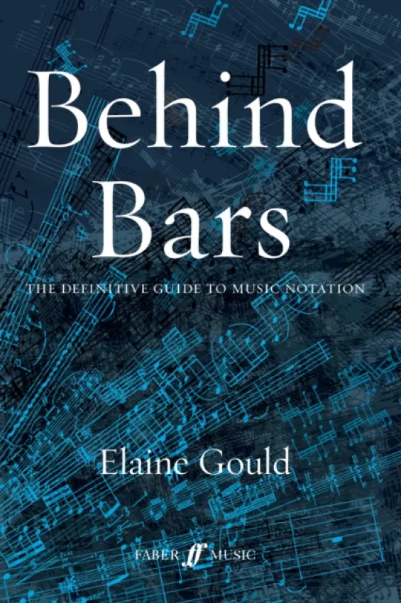 Behind Bars: The Definitive Guide To Music Notation - Gould, Elaine
