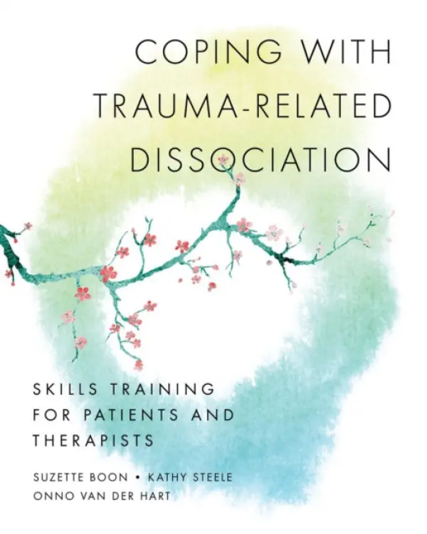 Coping with Traumaâ€“Related Dissociation â€“ Skills Training for Patients and Therapists - Kathy Steele, Suzette Boon, Onno van der, Ph.D. Hart