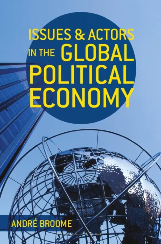 Issues and Actors in the Global Political Economy - Broome, Andre