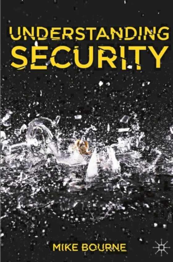 Understanding Security - Bourne, Mike (School of Politics, International Studie, Belfast)