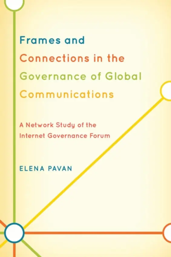 Frames and Connections in the Governance of Global Communications - Pavan, Elena