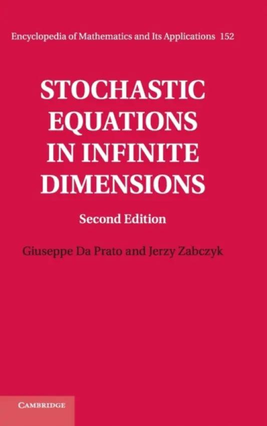 Stochastic Equations in Infinite Dimensions - Da Prato, Giuseppe (Scuola Normale Superiore, Pisa) a Zabczyk, Jerzy (Polish Academy of Sciences)